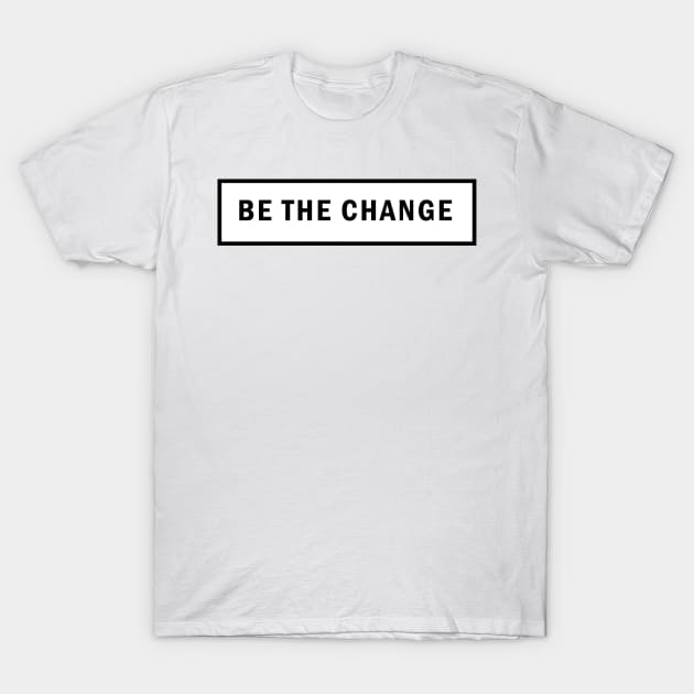 Be the Change T-Shirt by mimimeeep